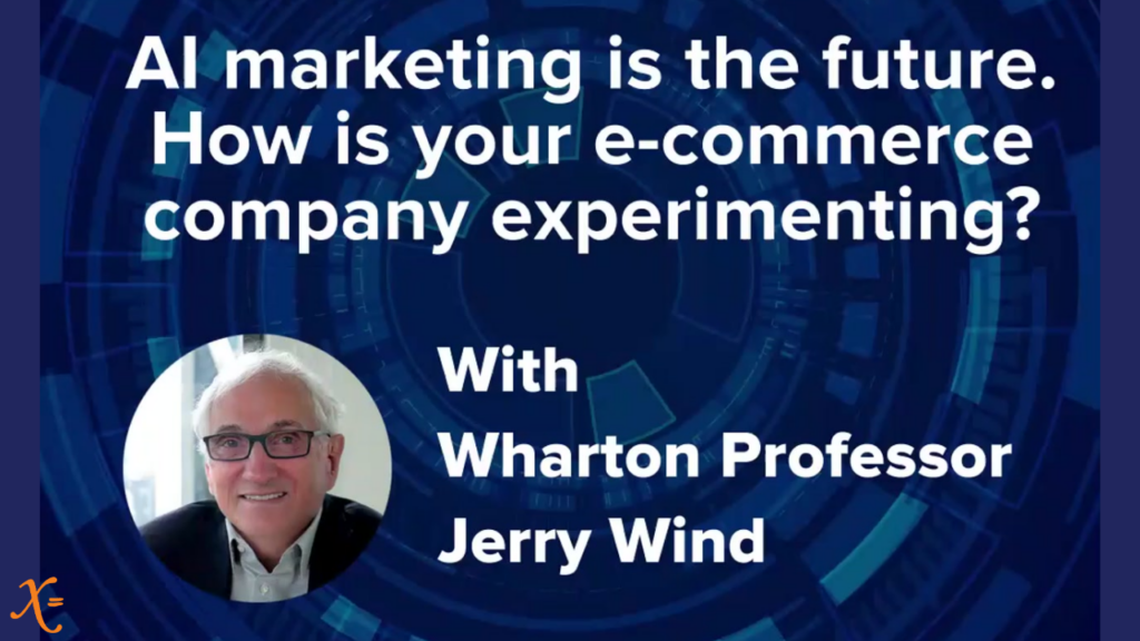 Wharton Professor Jerry Wind on creating a culture of experimentation, reading AI marketing is the future. How is your e-commerce company experimenting?